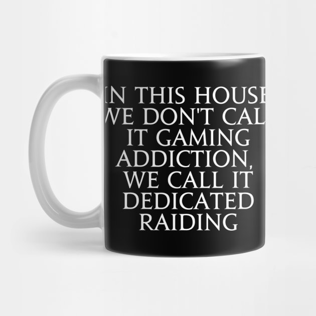 In this house we don't call it gaming addiction, we call it dedicated raiding by Asiadesign